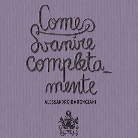 ALESSANDRO BARONCIANI_ Come Svanire Completamente